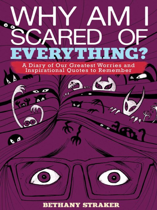 Title details for Why Am I Scared of Everything?: a Diary of Our Greatest Worries and Inspirational Quotes to Remember by Bethany Straker - Available